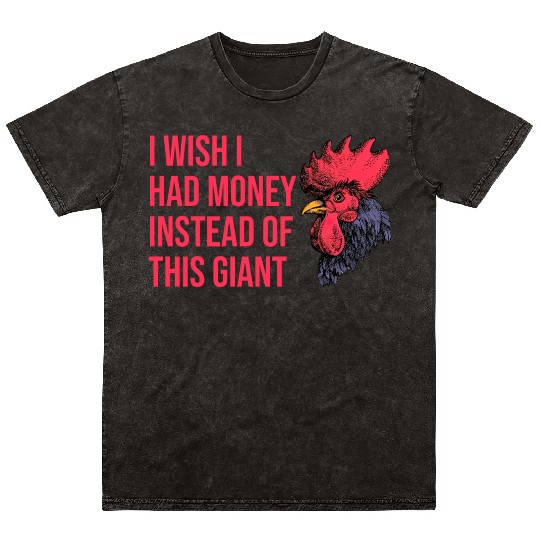 I Wish I Had Money Instead of This Giant Cock Mineral Wash T Shirts