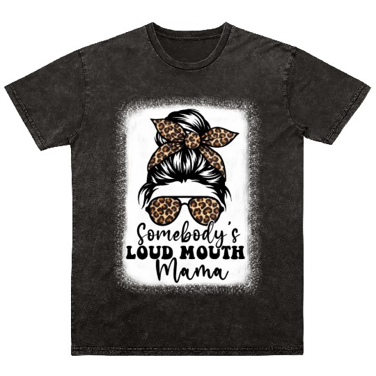 Somebody'S Loud Mouth Mama Messy Bun Bleached Loud Mineral Wash T Shirts