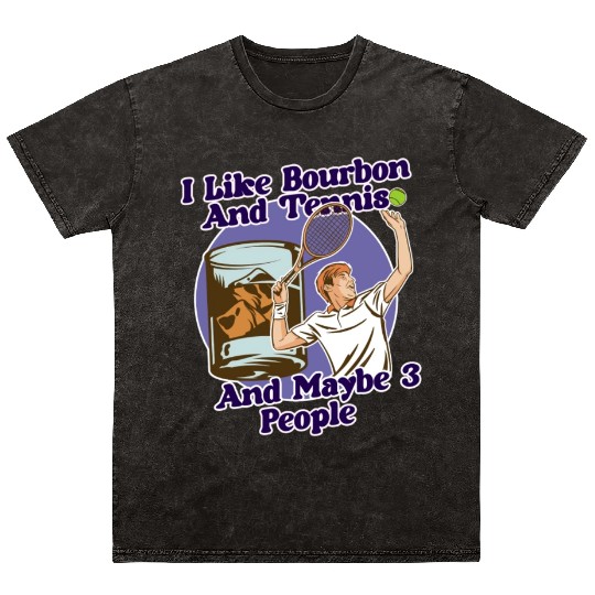 I Like Bourbon And Tennis Funny Humor Sports Mineral Wash T Shirts