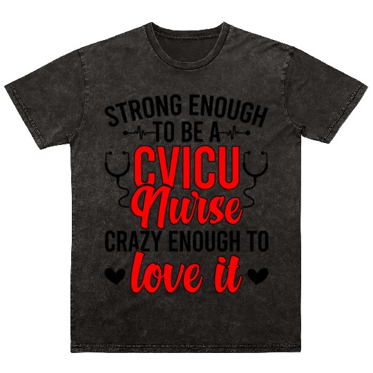Strong Cvicu Nurse Cardiovascular Intensive Care U Mineral Wash T Shirts