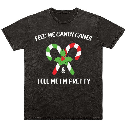 Feed Me Candy Canes And Tell Me Im Pretty Mineral Wash T Shirts
