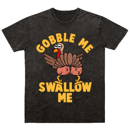 Twerking Turkey Gobble Me Swallow Me Thanksgiving Mineral Wash T Shirts
