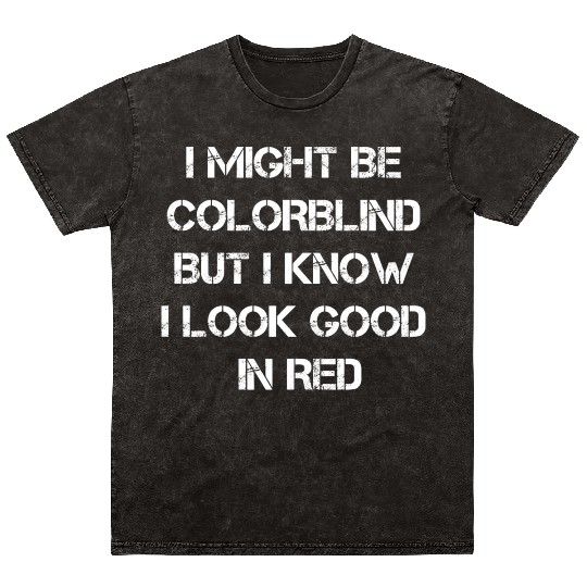Offensive Adult Humor I Might Be Colorblind But I Mineral Wash T Shirts