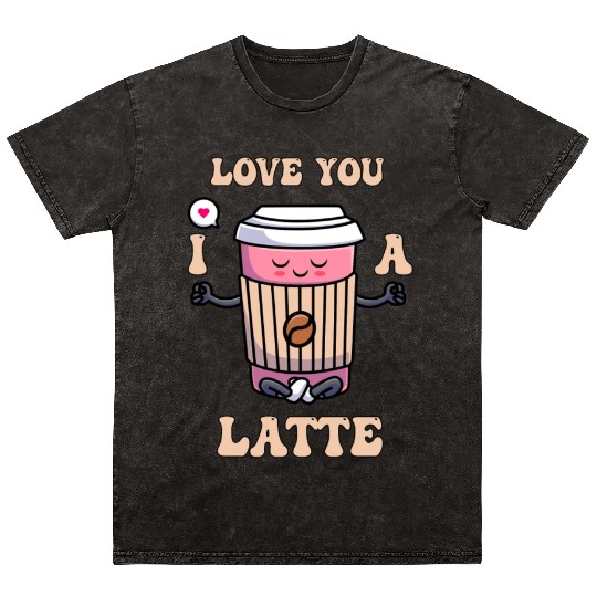 I Love You A Latte Couples Romance Mineral Wash T Shirts