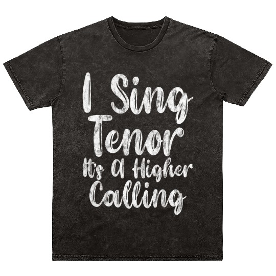 I Sing Tenor, It's A Higher Calling 3 Mineral Wash T Shirts
