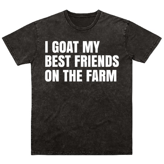 I Goat My Best Friends On The Farm Mineral Wash T Shirts