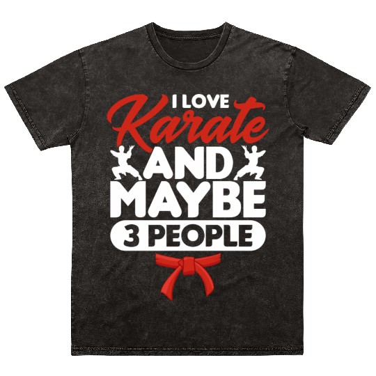 I Love Karate And Maybe 3 People karate gift Mineral Wash T Shirts
