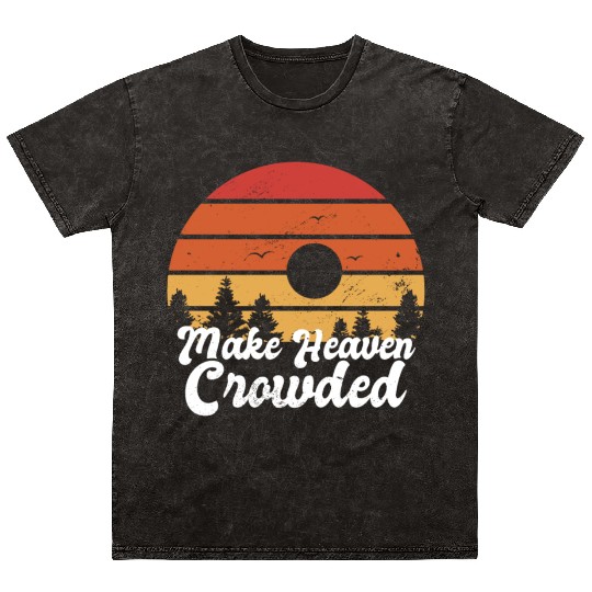 Make Heaven Crowded Bible Verse Faith In Jesus Mineral Wash T Shirts