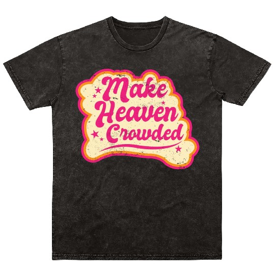 Make Heaven Crowded Bible Scripture Jesus Mineral Wash T Shirts