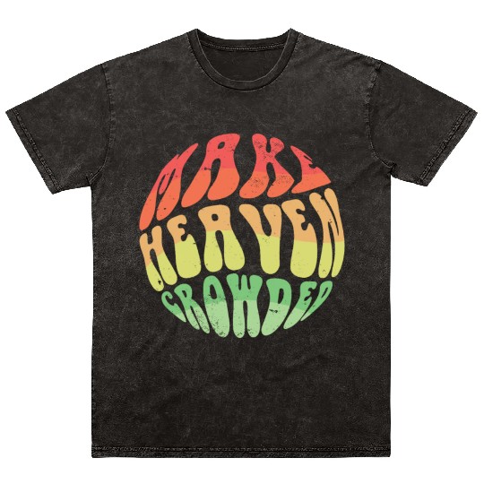 Make Heaven Crowded Bible Verse Jesus Church Mineral Wash T Shirts