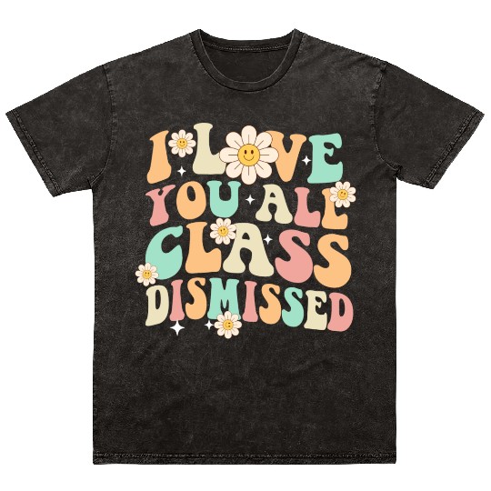 I Love You All Class Dismissed Groovy Mineral Wash T Shirts