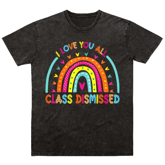 I Love You All Class Dismissed Teacher Last Day Of Mineral Wash T Shirts