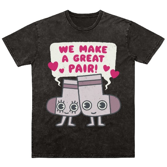 We Make A Great Pair Socks Lovers Valentines Mineral Wash T Shirts