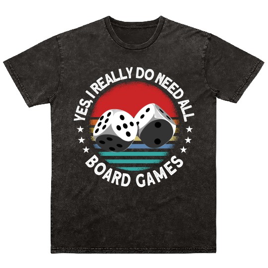 Yes I Really Do Need All Board Games Board Game Mineral Wash T Shirts