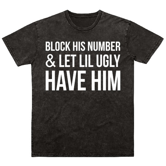 Block His Number And Let Lil Ugly Have Him Mineral Wash T Shirts