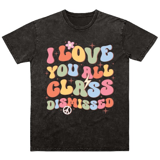I Love You All Class Dismissed, Back To School Mineral Wash T Shirts