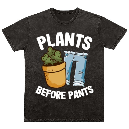 Plants Before Pants Funny Gardener Dad Plant Lover Mineral Wash T Shirts