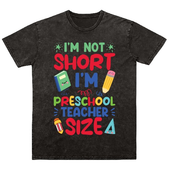 Funny I'm Not Short I'm Preschool Teacher Size Mineral Wash T Shirts
