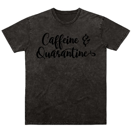 Funny Coffee Lover Design Caffeine And Quarantine Mineral Wash T Shirts