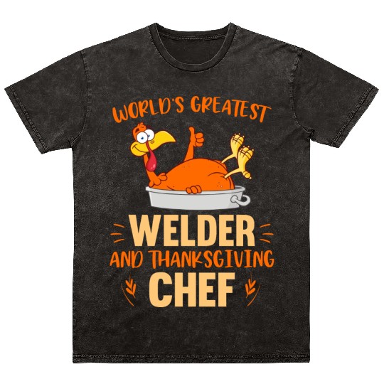 World s Greatest Welder And Thanksgiving Chef Mineral Wash T Shirts