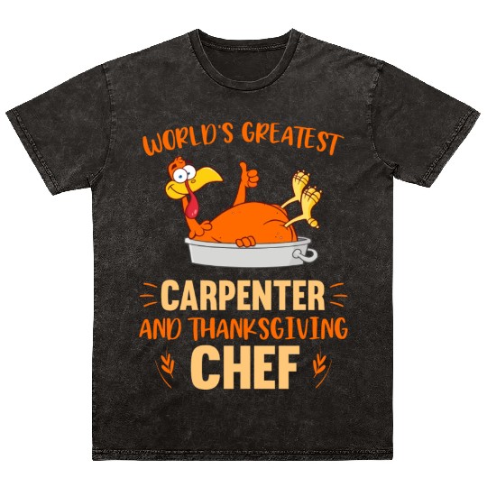 World s Greatest Carpenter And Thanksgiving Chef Mineral Wash T Shirts