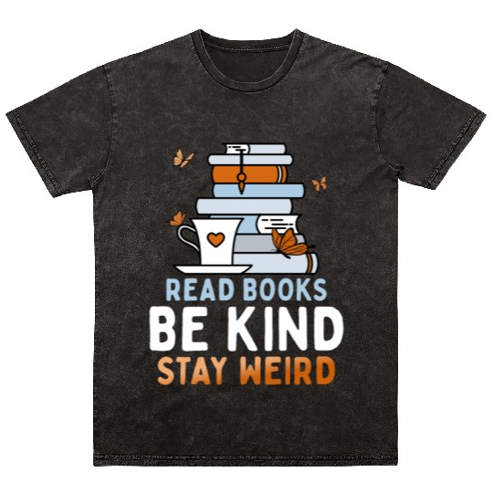 Read Books Be Kind Stay Weird Funny Reading Quote Mineral Wash T Shirts