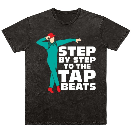 Step By Step To The Tap Beats Tap Dance Tap Dancer Mineral Wash T Shirts