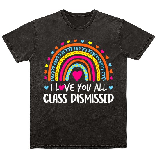 I Love You All Class Dismissed Teacher Last Day Of Mineral Wash T Shirts