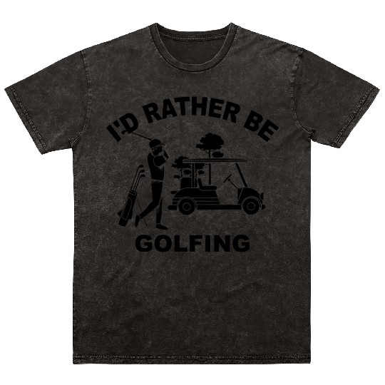 Cool I d Rather Be Golfing Gift For Golf Enthusias Mineral Wash T Shirts