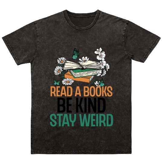 Read Books Be Kind Stay Weird Funny Reading Quote Mineral Wash T Shirts