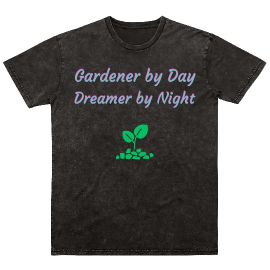 Gardener by Day Dreamer by Night Mineral Wash T Shirts