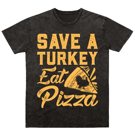 Save A Turkey Eat Pizza Mineral Wash T Shirts