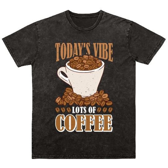 Today's Vibe, Lots Of Coffee Mineral Wash T Shirts