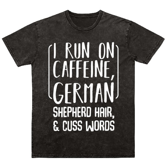 I Run On Caffeine Ger Shepherd Hair Coffee Dog Mineral Wash T Shirts