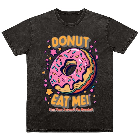 Donut Eat Me I m Too Sweet To Resist Mineral Wash T Shirts