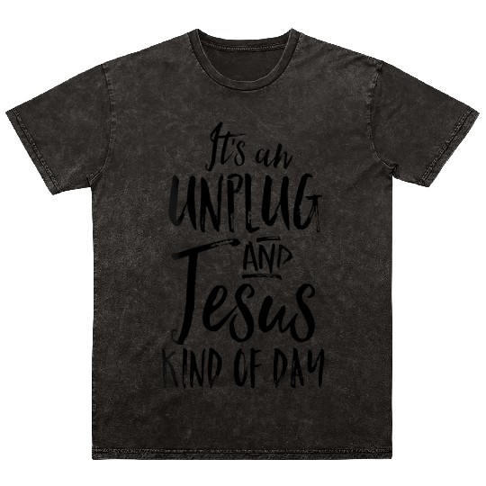 Its An Unplug And Jesus Kind Of Day Christian Rest Mineral Wash T Shirts