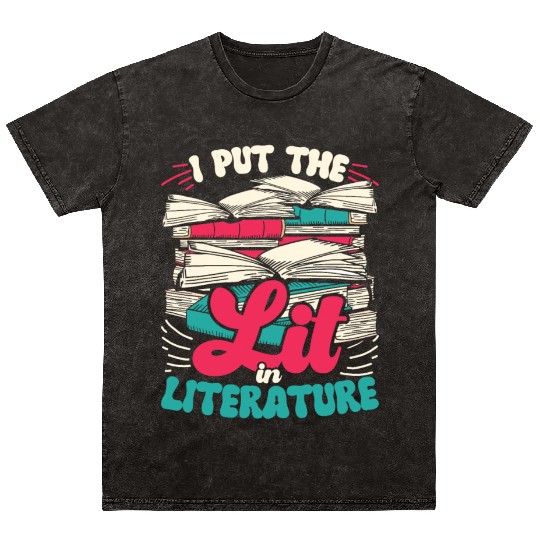 Teacher Teachers I Put The Lit In Literature Mineral Wash T Shirts