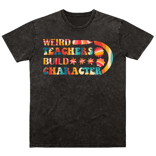 Weird Teachers Build Character Mineral Wash T Shirts