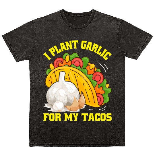 I Plant Garlic for My Tacos Plants Gardening Mineral Wash T Shirts