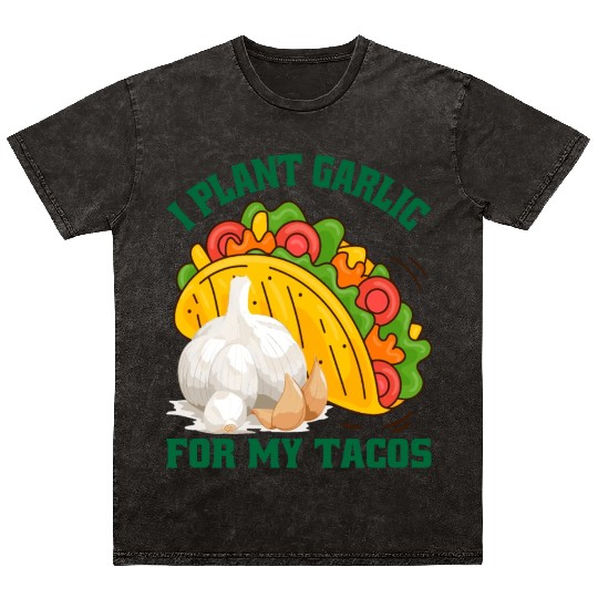 I Plant Garlic for My Tacos Plants Gardening Mineral Wash T Shirts