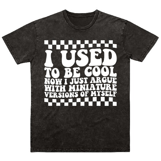 I Used To Be Cool Now I Just Argue With Miniature Mineral Wash T Shirts