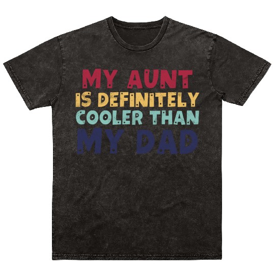 My Aunt Is Definitely Cooler Than My Dad Mineral Wash T Shirts