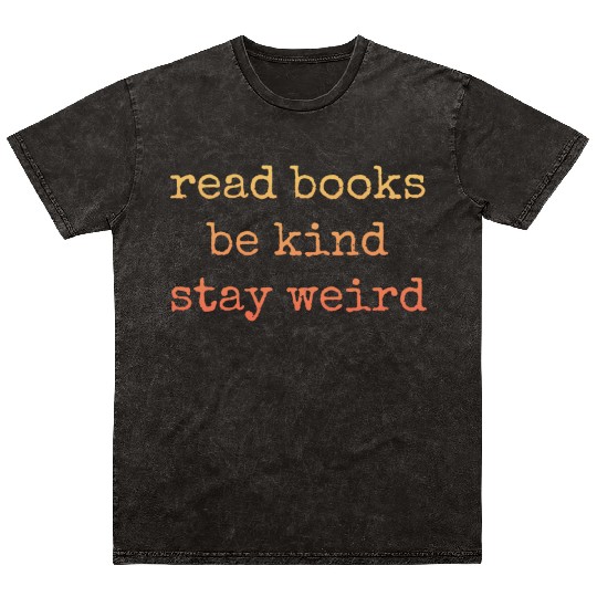 Read Books Be Kind Stay Weird Teacher Mineral Wash T Shirts