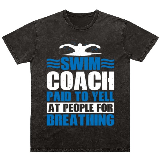 Swim Coach Paid To Yell At People For Breathing 3 Mineral Wash T Shirts