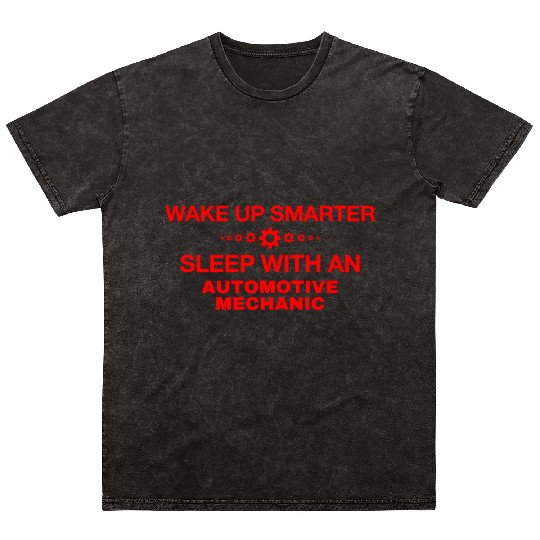WAKE UP SMARTER SLEEP WITH AN AUTOMOTIVE MECHANIC Mineral Wash T Shirts