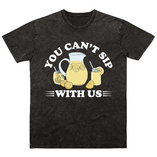 You Can't Sip With Us Lemonade Lemon Juice Mineral Wash T Shirts