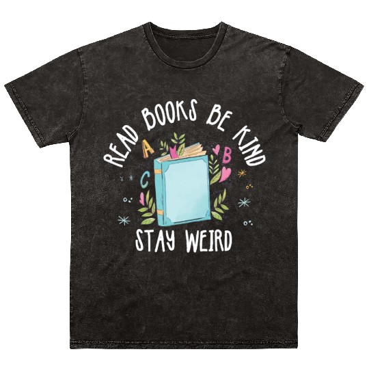 Read Books Be Kind Stay Weird Reading Mineral Wash T Shirts