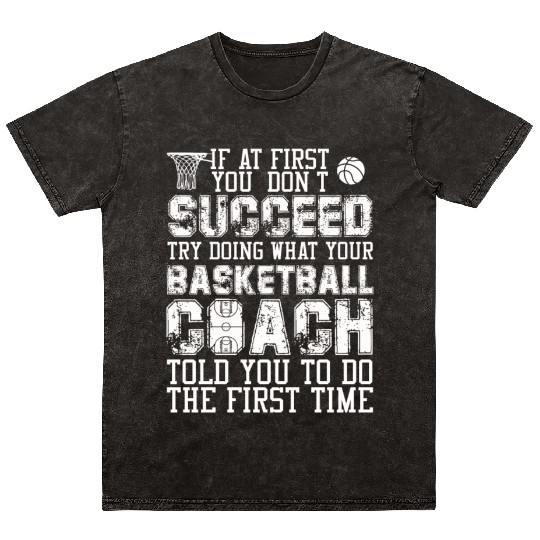 SUCCEED TRY DOING WHAT YOUR BASKETBALL COACH Mineral Wash T Shirts