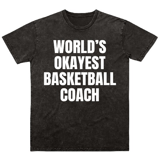 World s Okayest Basketball Coach Mineral Wash T Shirts