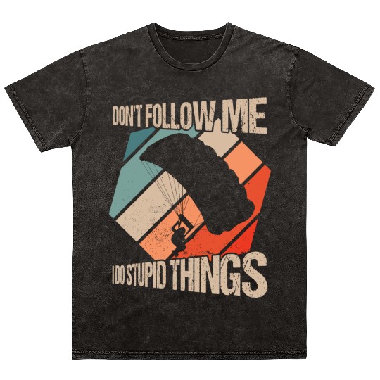 Don't Follow Me I Do Stupid Things Skydiving Skydi Mineral Wash T Shirts
